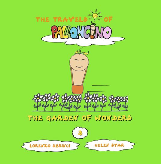 The garden of wonders The travels of Palloncino. Ediz. illustrata. Vol. 3 - Lorenzo Sbrinci - copertina