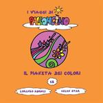 Il pianeta dei colori. I viaggi di Palloncino. Ediz. a colori. Vol. 12