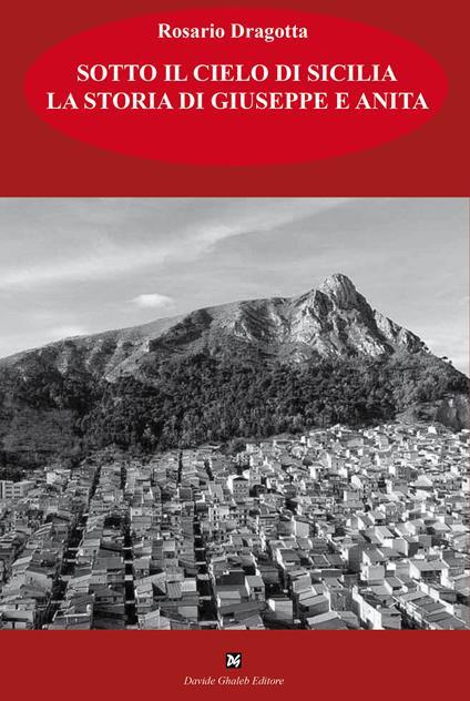 Sotto il cielo di Sicilia. La storia di Giuseppe e Anita - Rosario Dragotta - copertina