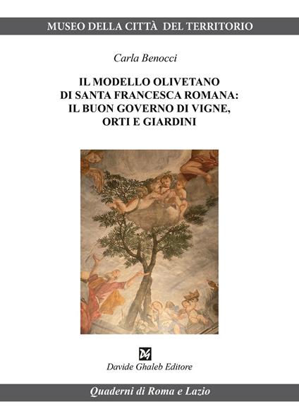 Il modello olivetano di Santa Francesca Romana: il buon governo di vigne, orti e giardini - Carla Benocci - copertina