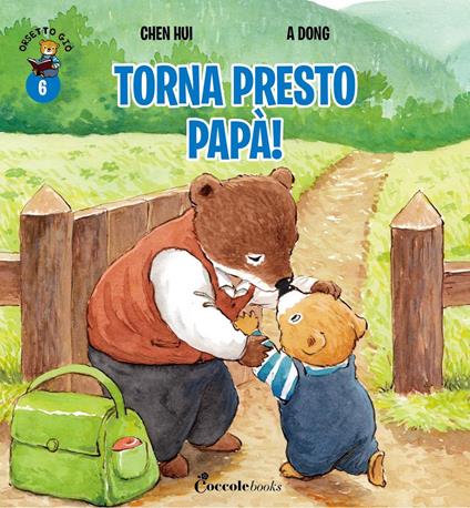 Torna presto papà! Orsetto Giò. Ediz. a colori. Vol. 6 - Hui Chen - copertina