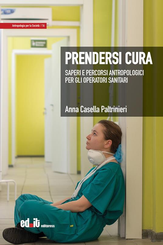 Prendersi cura. Saperi e percorsi antropologici per gli operatori sanitari - Anna Casella Paltrinieri - copertina