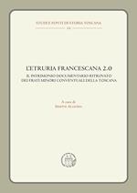 L'Etruria francescana 2.0. Il patrimonio documentario ritrovato dei frati minori conventuali della Toscana