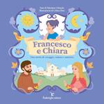 Francesco e Chiara. Una storia di coraggio, natura e amicizia. Ediz. a colori