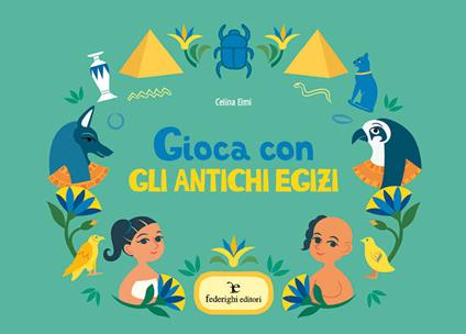 Gioca con gli antichi Egizi - Celina Elmi - copertina