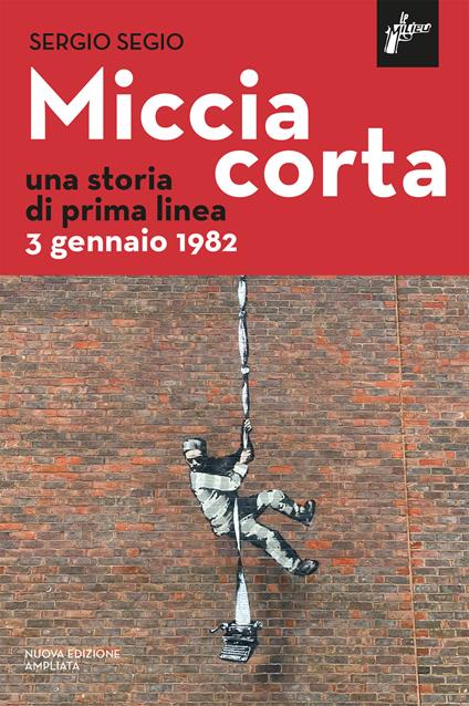 Miccia corta. Una storia di Prima Linea. Nuova ediz. - Sergio Segio - ebook
