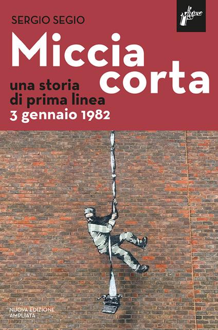 Miccia corta. Una storia di prima linea. 3 gennaio 1982. Nuova ediz. - Sergio Segio - copertina