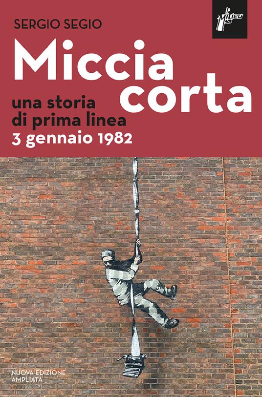 Miccia corta. Una storia di prima linea. 3 gennaio 1982. Nuova ediz. - Sergio Segio - copertina