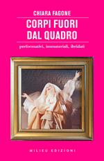 Corpi fuori dal quadro. Performativi, immateriali, ibridati
