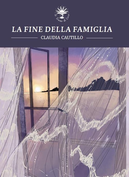 La fine della famiglia - Claudia Cautillo - copertina