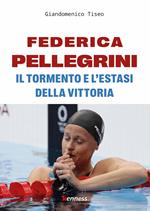 Federica Pellegrini. Il tormento e l'estasi della vittoria