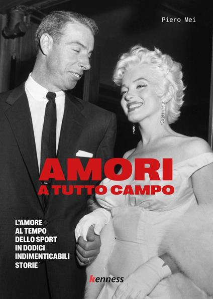 Amori a tutto campo. L'amore al tempo dello sport in dodici indimenticabili storie - Piero Mei - copertina
