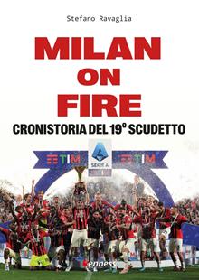 Milan on fire. Cronistoria del 19° scudetto