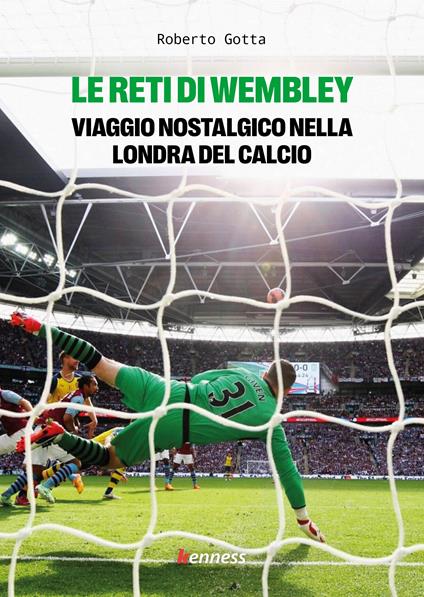 Le reti di Wembley. Viaggio nostalgico nella Londra del calcio - Roberto Gotta - copertina