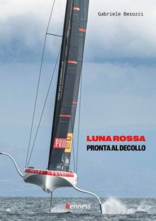 Luna Rossa e la Coppa America. Pronta al decollo