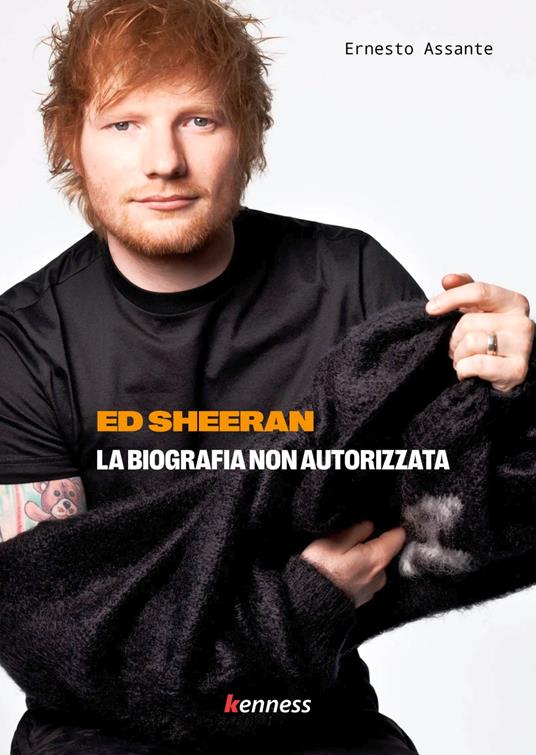 Ed Sheeran. La biografia non autorizzata - Ernesto Assante - copertina