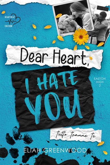 Tutto tranne te. Dear heart, I hate you - Eliah Greenwood - copertina