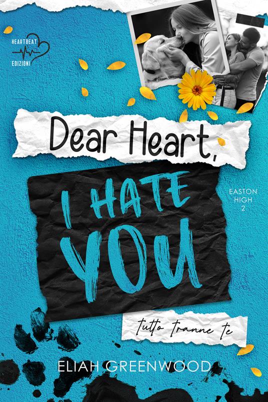 Tutto tranne te. Dear heart, I hate you - Eliah Greenwood - copertina