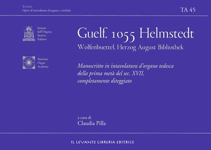Guelf. 1055 Helmstedt Wolfenbuettel Herzog August Bibliothek. Manoscritto in intavolatura d'organo tedesca della prima metà del sec. XVII completamente diteggiato. Ediz. bilingue - copertina