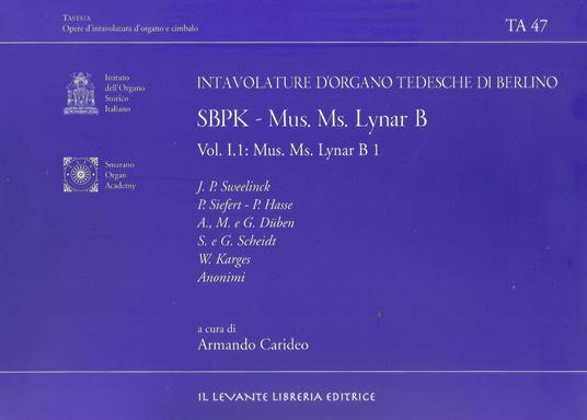 Intavolature d'organo tedesche di Berlino. Ediz. bilingue. Vol. 1: SBPK. Mus. Ms. Lynar B1. Parte I. - copertina