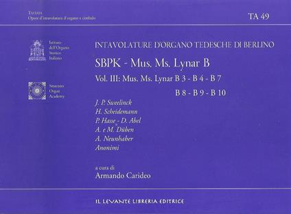 SBPK. Intavolature d'organo tedesche di Berlino. Mus. Ms. Lynar B. Ediz. italiana e inglese. Vol. 3: Mus. Ms. Lynar B3-B4-B7-B8-B9-B10 - copertina