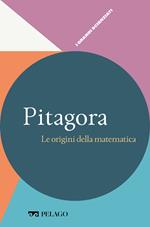 Pitagora. Le origini della matematica