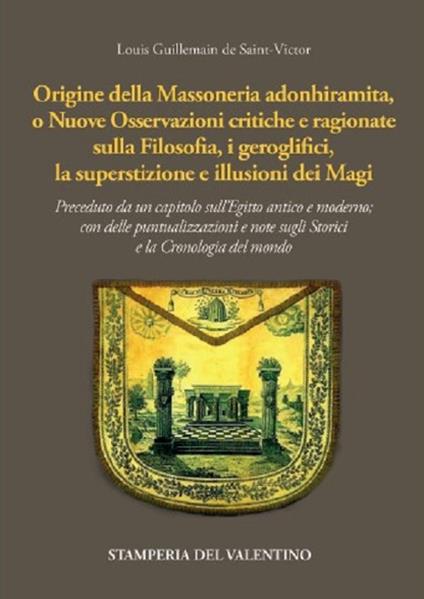 Origine della massoneria adonhiramita, o nuove osservazioni critiche e ragionate sulla filosofia, i geroglifici, la superstizione e le illusioni dei Magi - Louis Guillemain de Saint-Victor - copertina