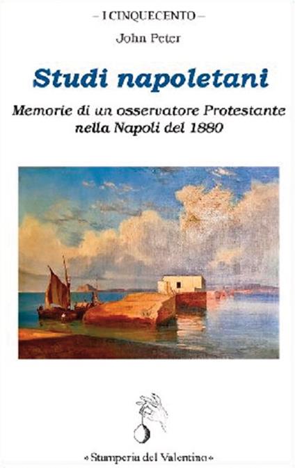 Studi napoletani. Memorie di un osservatore protestante nella Napoli del 1880 - John Peter - copertina