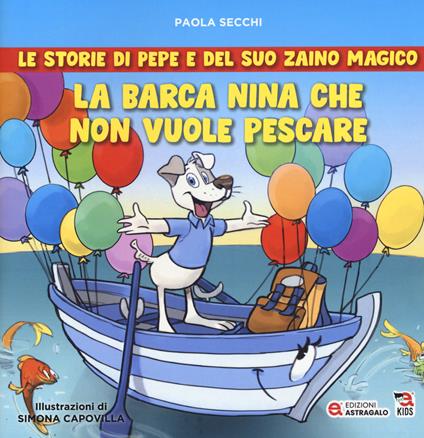 La barca Nina che non vuole pescare. Le storie di Pepe e del suo zaino magico - Paola Secchi - copertina