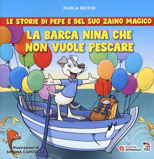 La barca Nina che non vuole pescare. Le storie di Pepe e del suo zaino magico - Paola Secchi - copertina