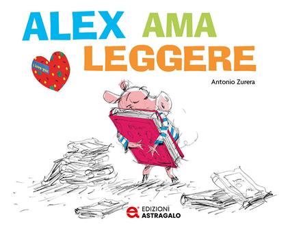 Alex ama leggere. Ediz. a colori - Antonio Zurera - copertina