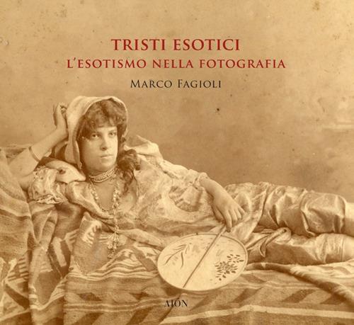 Tristi esotici. L'esotismo nella fotografia. Ediz. a colori - Marco Fagioli - copertina