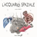 L'acquario spaziale. Ediz. illustrata. Con tutorial online per realizzare un pesciolino con materiali di recupero