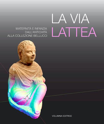 La via Lattea. Maternità e infanzia dall'antichità alla Collezione Bellucci - copertina