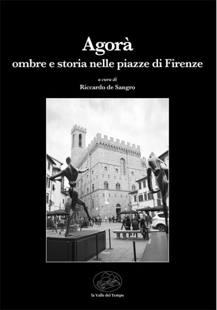 Agorà. Ombre e storia nelle piazze di Firenze - copertina