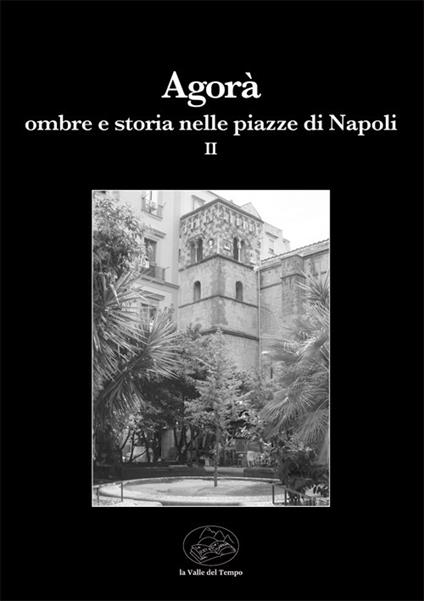 Agorà ombre e storia nelle piazze di Napoli. Vol. 2 - copertina