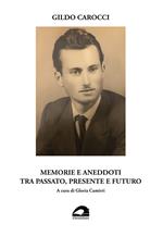 Gildo Carocci. Memorie e aneddoti tra passato, presente e futuro