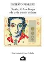 Goethe, Kafka e Borges e la civile arte del tradurre