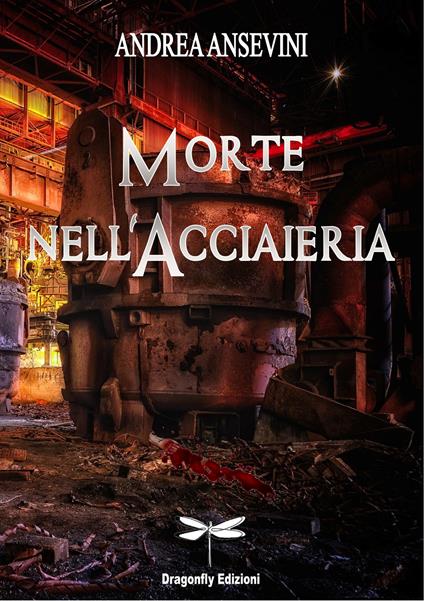 Morte nell'acciaieria - Andrea Ansevini - copertina