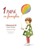 Un papà in famiglia. I racconti di Cara Gioia