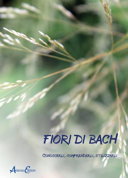Fiori di Bach. Conoscerli, comprenderli, utilizzarli - copertina