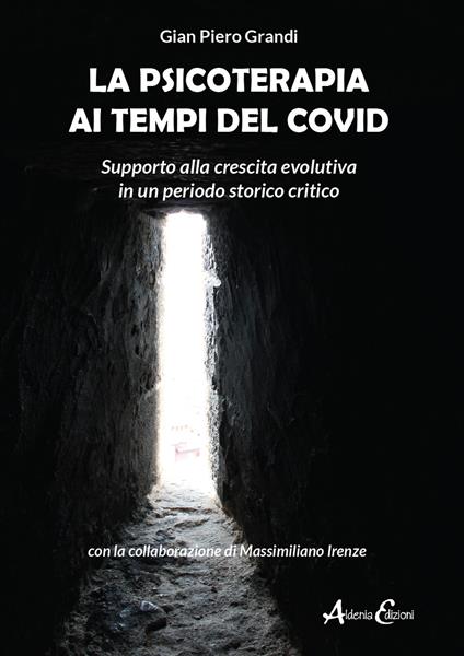 La psicoterapia ai tempi del Covid. Supporto alla crescita evolutiva in un periodo storico critico - Gian Piero Grandi,Massimiliano Irenze - copertina
