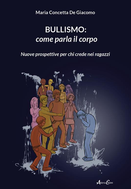 Bullismo: come parla il corpo. Nuove prospettive per chi crede nei ragazzi - Maria Concetta De Giacomo - copertina
