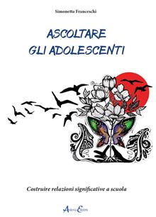 Ascoltare gli adolescenti. Costruire relazioni significative a scuola