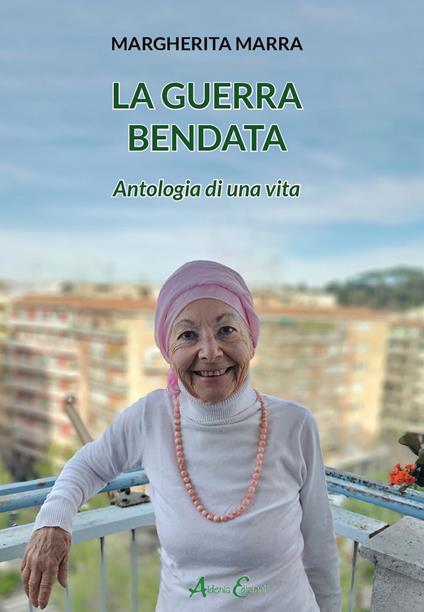 La guerra bendata. Antologia di una vita - Margherita Marra - copertina