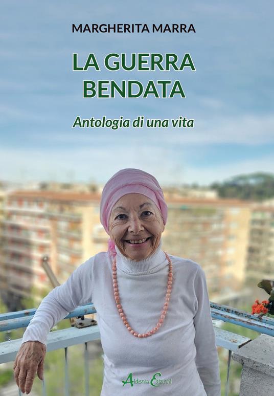 La guerra bendata. Antologia di una vita - Margherita Marra - copertina