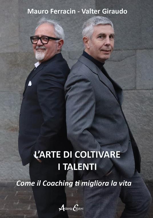 L'arte di coltivare i talenti. Come il coaching ti migliora la vita - Mauro Ferracin,Valter Giraudo - copertina