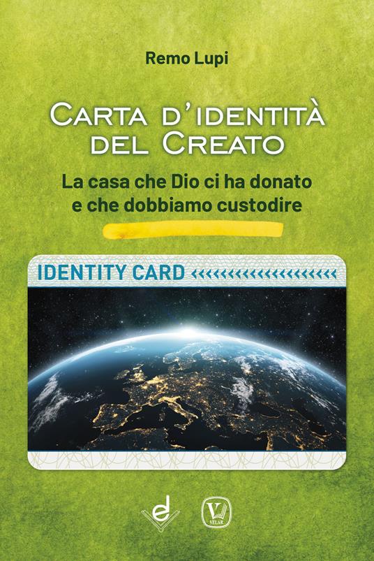 Carta d'identità del creato. La casa che Dio ci ha donato e che dobbiamo custodire - Remo Lupi - copertina