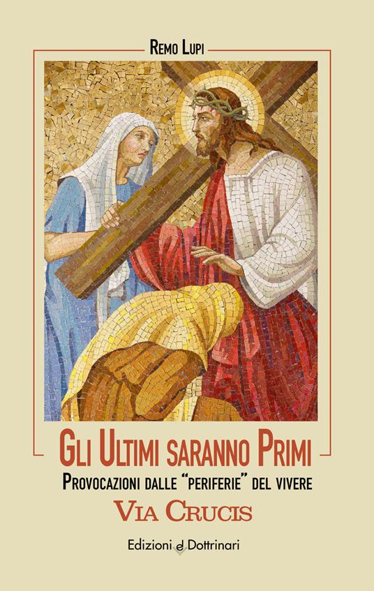 Gli ultimi saranno primi. Via Crucis. Provocazioni dalle «periferie» del vivere - Remo Lupi - copertina