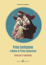Prima confessione e messa di prima comunione. Guida per il catechista